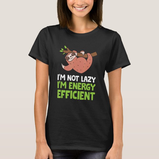 Sloth  I'm Not Lazy I'm Energy Efficient  Sloth T-Shirt (Front)
