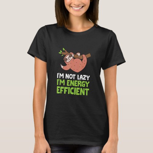 Sloth  Im Not Lazy Im Energy Efficient  Sloth  T_Shirt