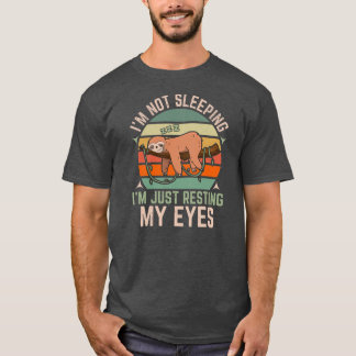 Sloth I'm Not Sleeping I'm Just Resting My Eyes T-Shirt