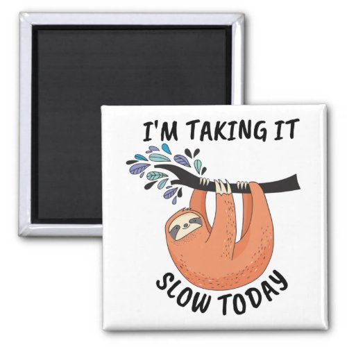 Sloth Im taking it slow today Magnet