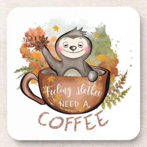 Sloth in a Mug Feeling Slothee Need a Coffee Fall Beverage Coaster
