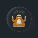 Sloth in Lotus Yoga Pose "Slow Down" Button<br><div class="desc">Funny illustration of a cute sloth holding a lotus yoga pose and the words "Slow Down" in handwritten font.</div>