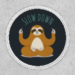 Sloth in Lotus Yoga Pose "Slow Down" Patch<br><div class="desc">Funny illustration of a cute sloth holding a lotus yoga pose and the words "Slow Down" in handwritten font.</div>