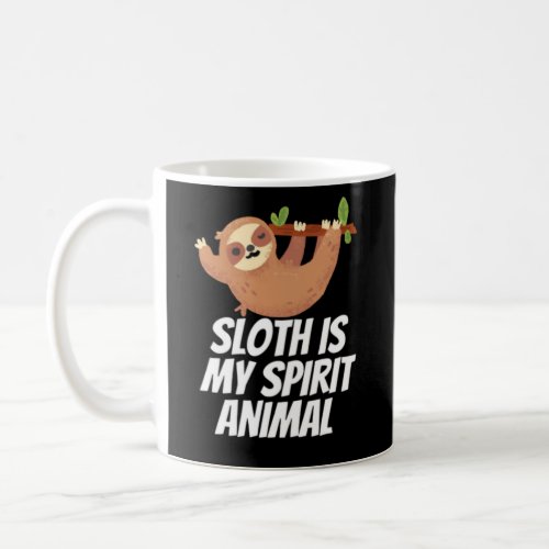 Sloth Is My Spirit Animal Coffee Mug