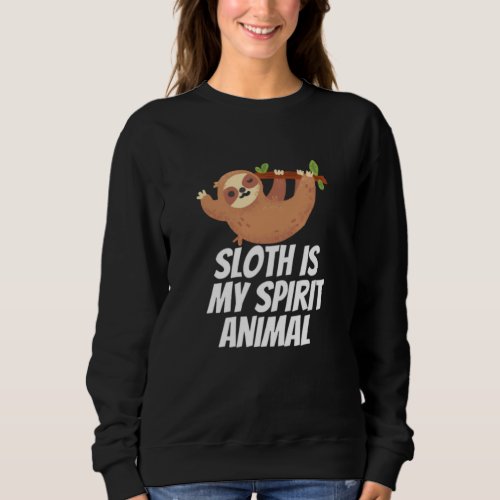 Sloth Is My Spirit Animal Sweatshirt