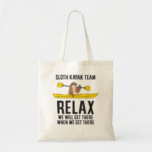 Sloth Kayak Team Relax We Will Get There When We G Tote Bag
