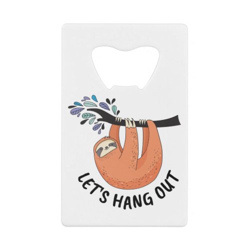 Sloth Lets hang out Credit Card Bottle Opener