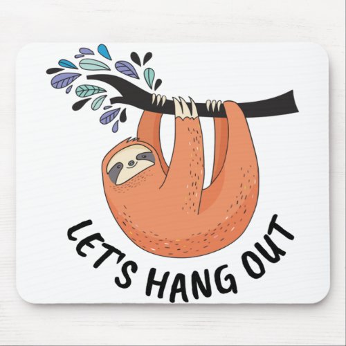 Sloth Lets hang out Mouse Pad