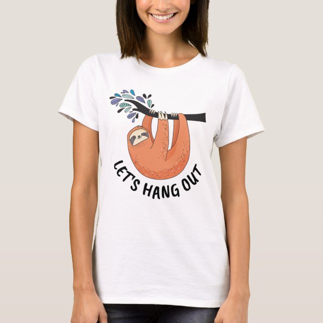 Sloth Let's hang out T-Shirt (Front)
