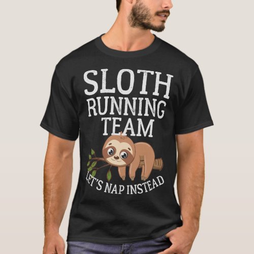 Sloth_Lets_Nap_Instead_Running T_Shirt