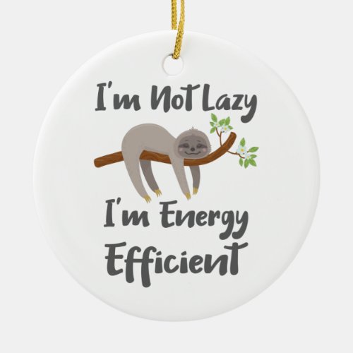 Sloth Life Sloth Lovers Not Lazy Energy Efficient Ceramic Ornament