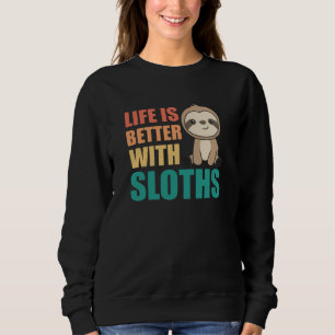 Sloth Love Life Sloths Cute Animals Sweatshirt