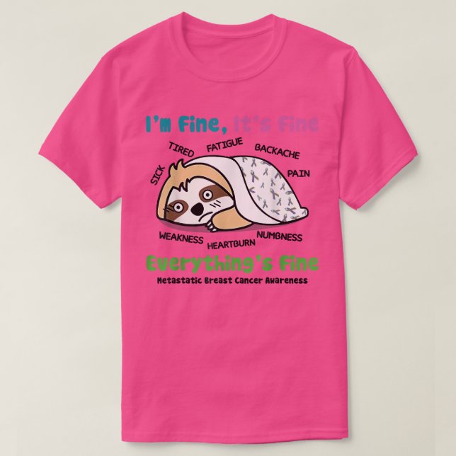 Sloth Metastatic Breast Cancer Awareness I'm Fine  T-Shirt (Design Front)