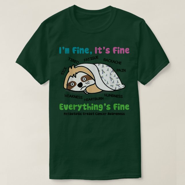 Sloth Metastatic Breast Cancer Awareness I'm Fine  T-Shirt (Design Front)