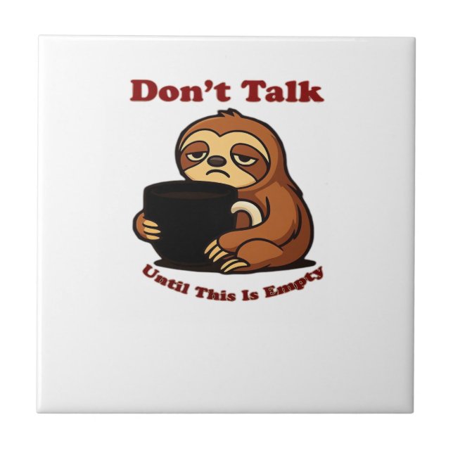 Sloth Mode Don�t Talk Until This Coffee�s Gone! Ov Ceramic Tile (Front)