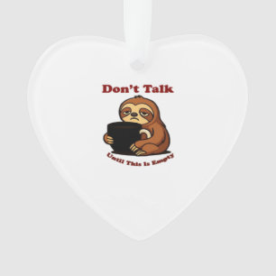 Sloth Mode Don�t Talk Until This Coffee�s Gone! Ov Ornament