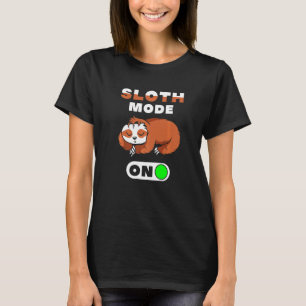 Sloth Mode On Sloth Mode On T-Shirt