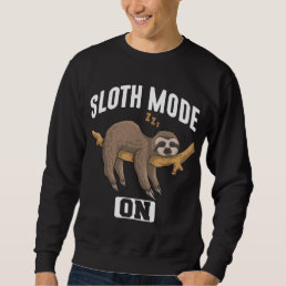 Sloth Mode On Slow Chill Lazy Relaxing Animal Sweatshirt