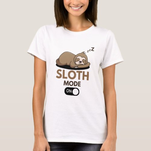 Sloth Mode On Slow Chill Lazy Relaxing Sloth T_Shirt