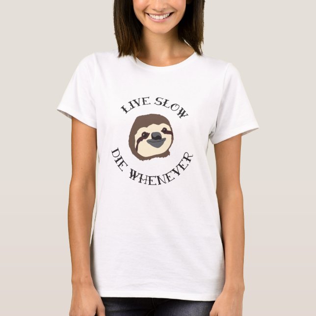 Sloth Motto - Live Slow & Die Whenever T-Shirt (Front)