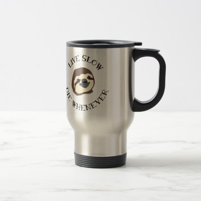 Sloth Motto - Live Slow & Die Whenever Travel Mug (Right)