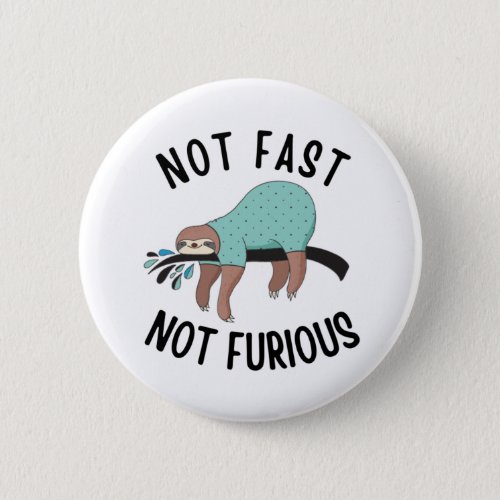 Sloth Not Fast Not Furious Button