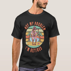 Sloth Not My Problem I m Retired Sloth Retirement T-Shirt
