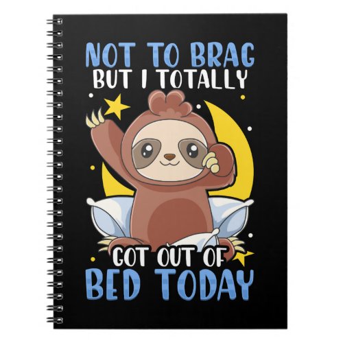 Sloth Not To Brag But I Totally Got Out of Bed Tod Notebook