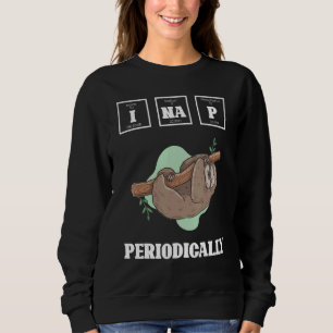 Sloth Periodically  Lazy Sloths Animal  Graphic Sweatshirt