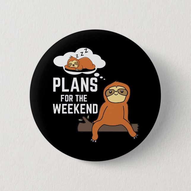 Sloth Plans For The Weekend Button (Front)