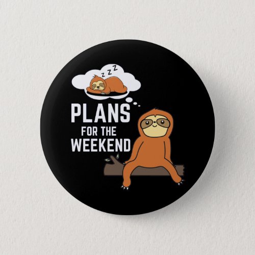 Sloth Plans For The Weekend Button