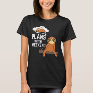 Sloth Plans For The Weekend T-Shirt