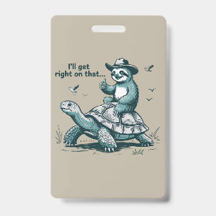 Sloth Riding Turtle Humor I'll Get Right On That Badge