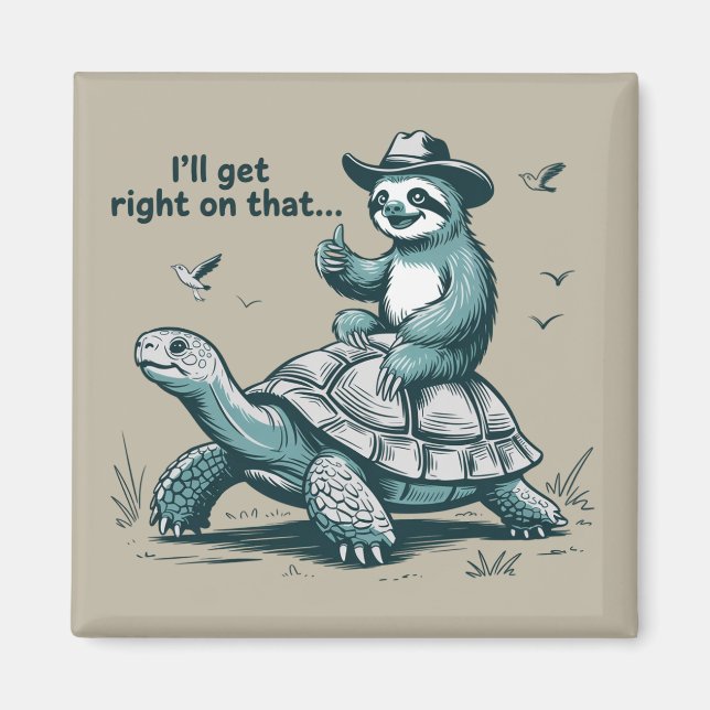 Sloth Riding Turtle Humor I'll Get Right On That Magnet (Front)