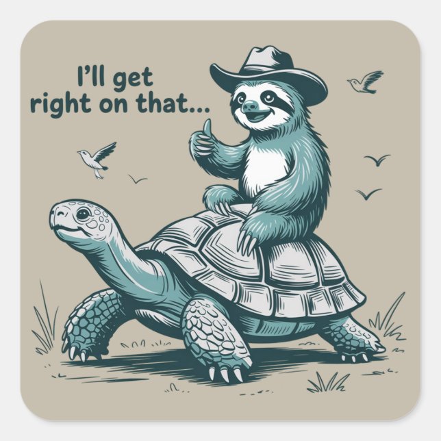 Sloth Riding Turtle Humor I'll Get Right On That Square Sticker (Front)