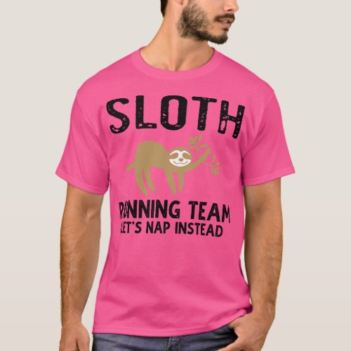 Sloth Running Team Lets Nap Instead 2 T_Shirt