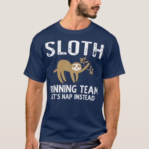 Sloth Running Team Lets Nap Instead T_Shirt