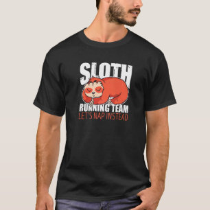 Sloth Running Team Let's Nap Instead T-Shirt