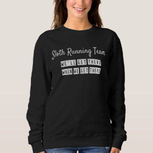 Sloth Running Team Sarcastic Joke Saying Cute Jok Sweatshirt