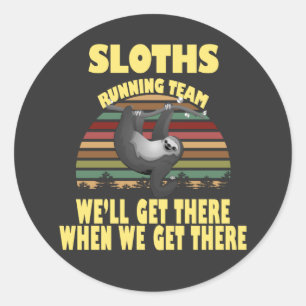 sloth running team, we will get there when we  classic round sticker
