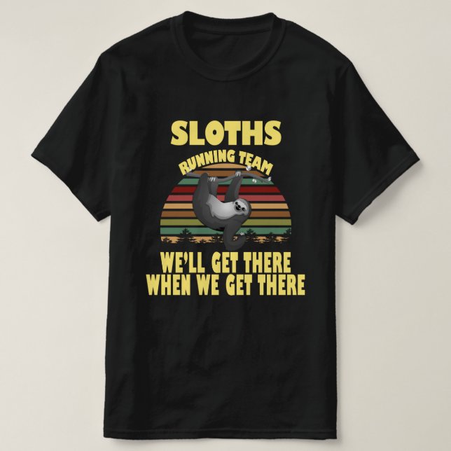 sloth running team, we will get there when we ... T-Shirt (Design Front)