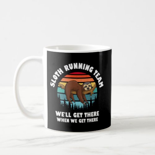 Sloth Running Team _ WeLl Get There When We Get T Coffee Mug