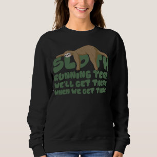 Sloth Running Team We'll Get There When We Get The Sweatshirt