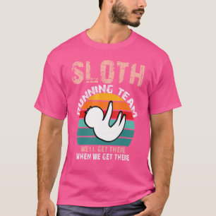 Sloth Running Team We'll Get There When We Get The T-Shirt