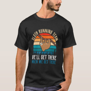 Sloth Running Team We'll Get There When We Get The T-Shirt
