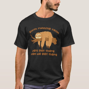 Sloth Running Team We'll Get There When We Get The T-Shirt