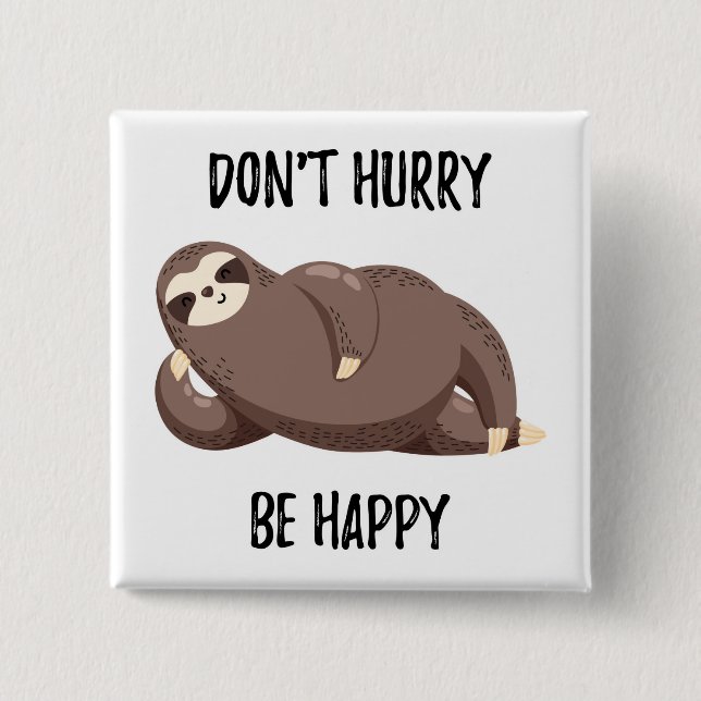 Sloth Says | Don't Hurry Be Happy Button (Front)
