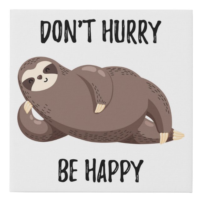 Sloth Says | Don't Hurry Be Happy Faux Canvas Print (Front)