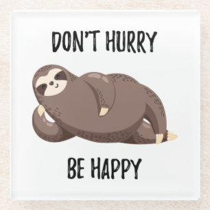 Sloth Says   Don't Hurry Be Happy Glass Coaster