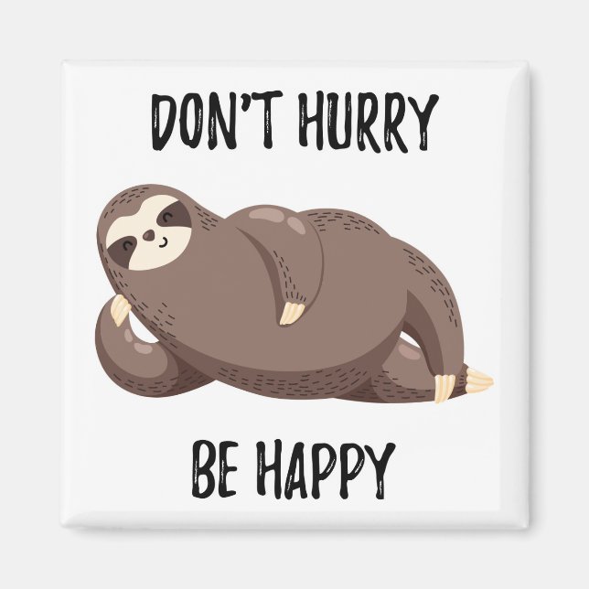 Sloth Says | Don't Hurry Be Happy Magnet (Front)